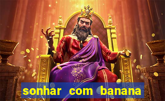 sonhar com banana no jogo do bicho